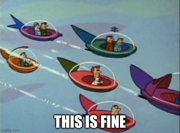 Jetsons Flying Cars | THIS IS FINE | image tagged in jetsons flying cars | made w/ Imgflip meme maker