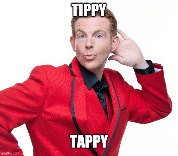 Alex Belfield | TIPPY; TAPPY | image tagged in funny | made w/ Imgflip meme maker