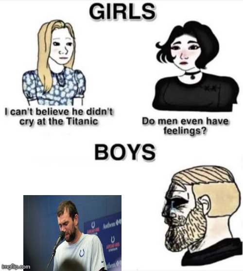 Do men even have feelings | image tagged in do men even have feelings | made w/ Imgflip meme maker