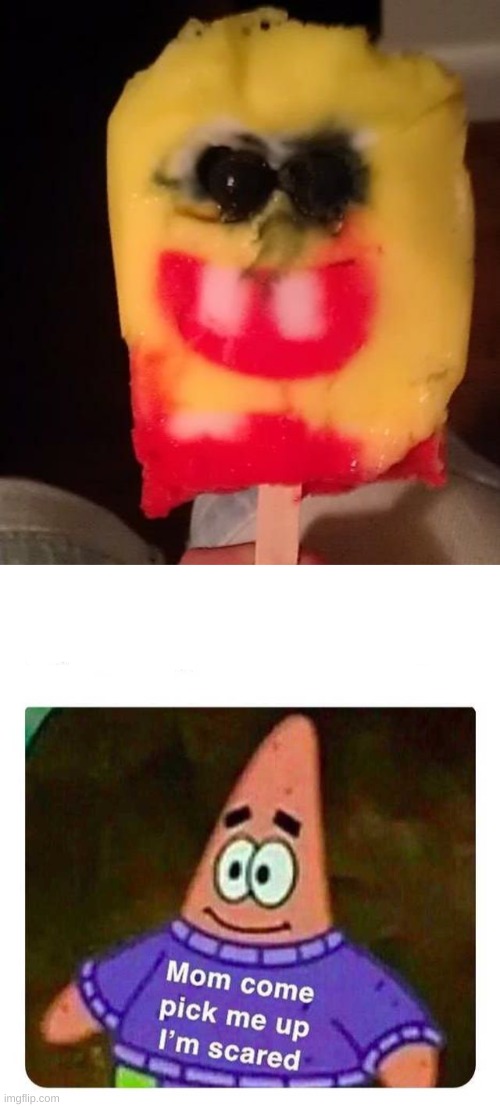 *screaming intensifies | image tagged in cursed spongebob popsicle,patrick mom come pick me up i'm scared | made w/ Imgflip meme maker