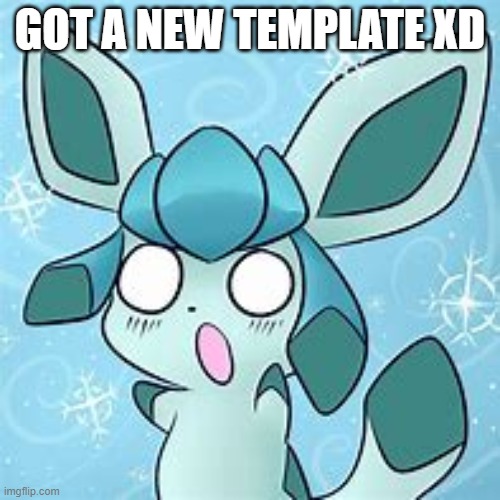 [wheeze] | GOT A NEW TEMPLATE XD | image tagged in my glaceon template | made w/ Imgflip meme maker