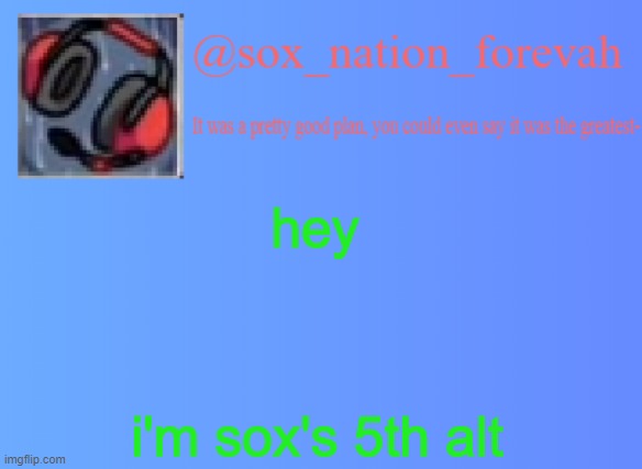 i have Bigmcthankies, redsox4life, wonderfulclamchowder, this account, and 2 other accounts that will not be named | hey; i'm sox's 5th alt | image tagged in sox_nation_forevah vh medal announcement | made w/ Imgflip meme maker