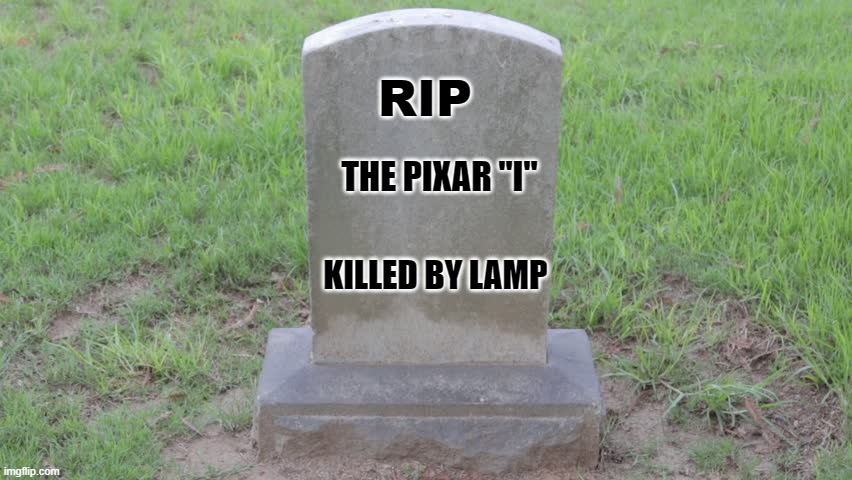 Blank Tombstone 001 | RIP; THE PIXAR "I"; KILLED BY LAMP | image tagged in blank tombstone 001 | made w/ Imgflip meme maker