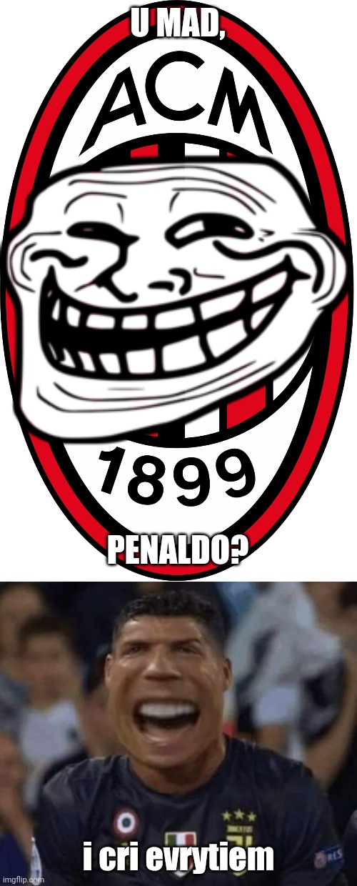 AC Milan trolls CR7 | U MAD, PENALDO? i cri evrytiem | image tagged in ac milan,cristiano ronaldo | made w/ Imgflip meme maker