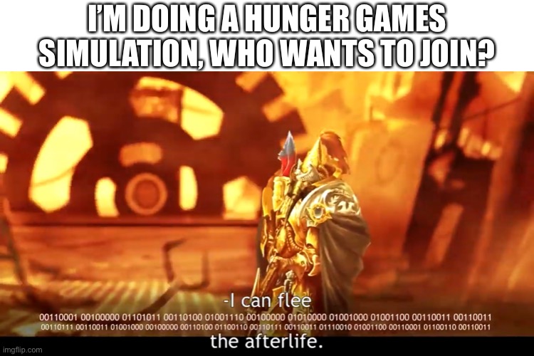 I’M DOING A HUNGER GAMES SIMULATION, WHO WANTS TO JOIN? | made w/ Imgflip meme maker