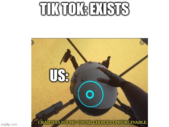 crablet of punishment | TIK TOK: EXISTS; US: | image tagged in crablet of punishment | made w/ Imgflip meme maker