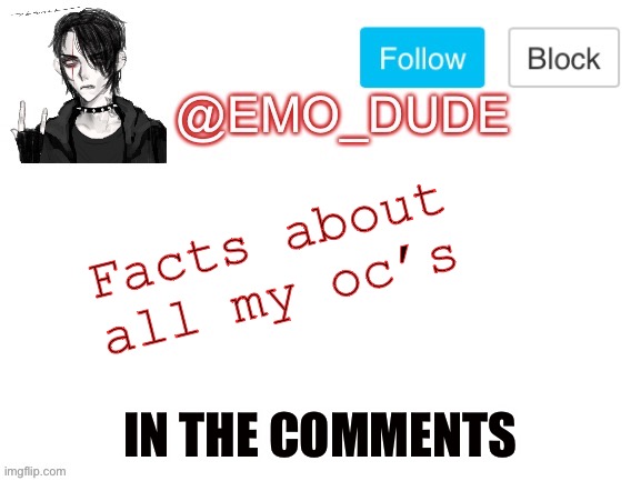 Emo_dude announcement template | Facts about all my oc’s; IN THE COMMENTS | image tagged in emo_dude announcement template | made w/ Imgflip meme maker