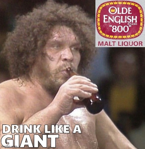 GIANT OLDE ENGLISH 800 MALT LIQUOR | image tagged in andre the giant | made w/ Imgflip meme maker