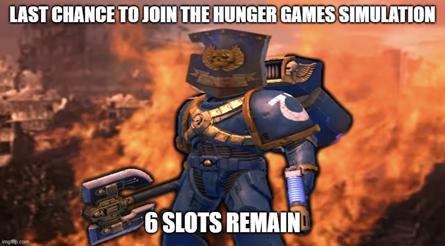 Shield Marine | LAST CHANCE TO JOIN THE HUNGER GAMES SIMULATION; 6 SLOTS REMAIN | image tagged in shield marine | made w/ Imgflip meme maker