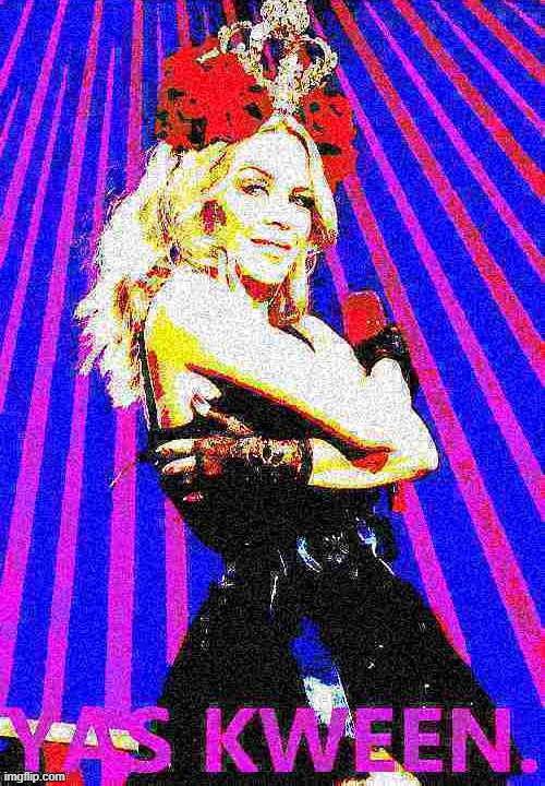 [apropos of nothing] | image tagged in kylie yas kween deep-fried v3,queen,new template,yes,singer,deep fried | made w/ Imgflip meme maker