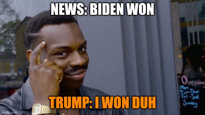 Roll Safe Think About It | NEWS: BIDEN WON; TRUMP: I WON DUH | image tagged in memes,roll safe think about it | made w/ Imgflip meme maker