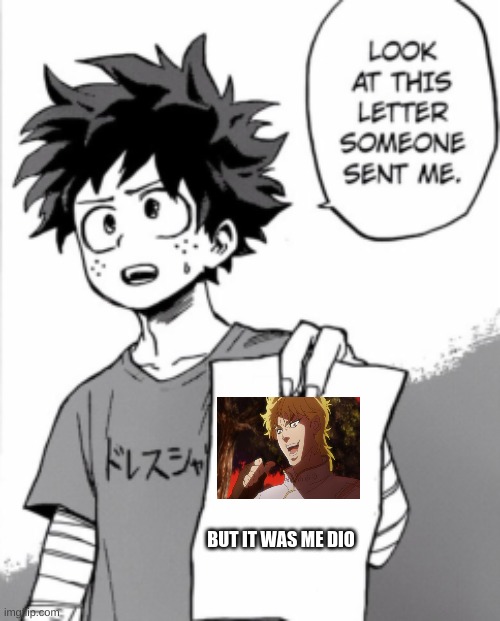 Deku letter | BUT IT WAS ME DIO | image tagged in deku letter | made w/ Imgflip meme maker