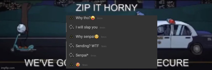 zip it horny we've got a diamond to secure | image tagged in zip it horny we've got a diamond to secure | made w/ Imgflip meme maker