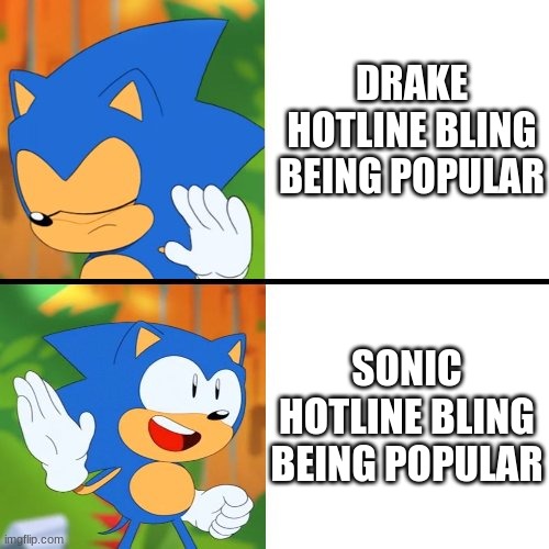 Sonic hotline bling | DRAKE HOTLINE BLING BEING POPULAR; SONIC HOTLINE BLING BEING POPULAR | image tagged in sonic mania | made w/ Imgflip meme maker