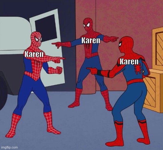 Spider Man Triple | Karen; Karen; Karen | image tagged in spider man triple | made w/ Imgflip meme maker