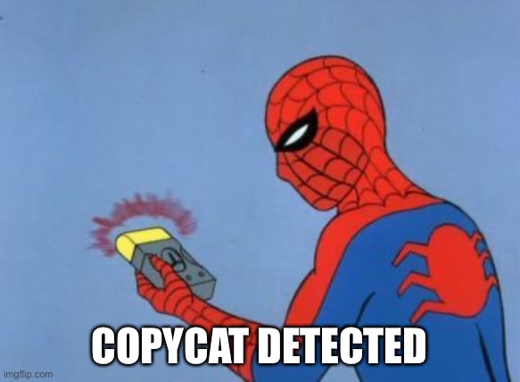 spiderman detector | COPYCAT DETECTED | image tagged in spiderman detector | made w/ Imgflip meme maker