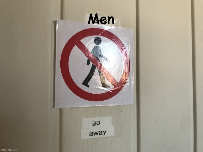 go away | Men | image tagged in go away | made w/ Imgflip meme maker