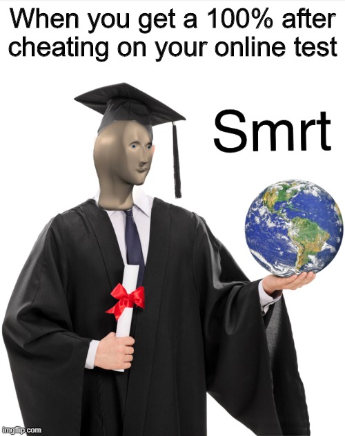 Very smrt | When you get a 100% after cheating on your online test | image tagged in meme man smart,meme man,funny,memes,stop reading the tags,school | made w/ Imgflip meme maker