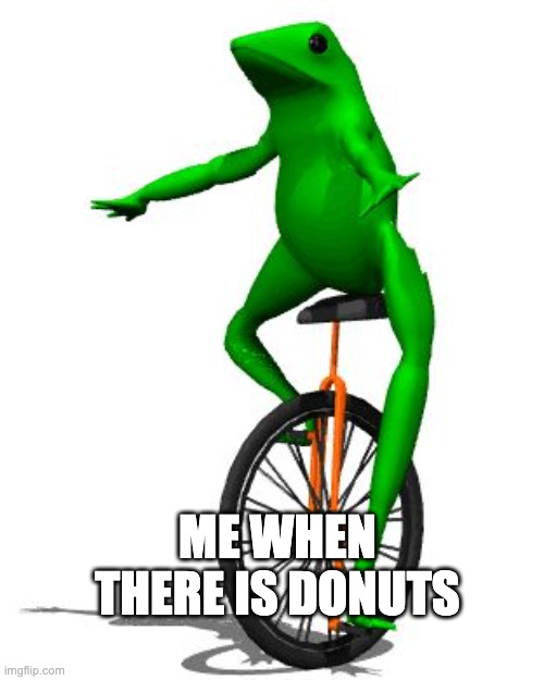 Dat Boi | ME WHEN THERE IS DONUTS | image tagged in memes,dat boi | made w/ Imgflip meme maker