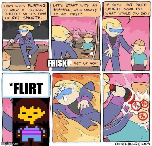 Flirting class | FRISK *FLIRT | image tagged in flirting class | made w/ Imgflip meme maker