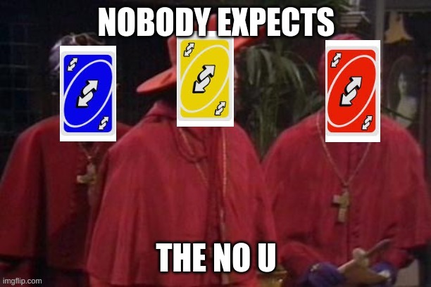 Nobody expects the NO U | image tagged in nobody expects the no u | made w/ Imgflip meme maker