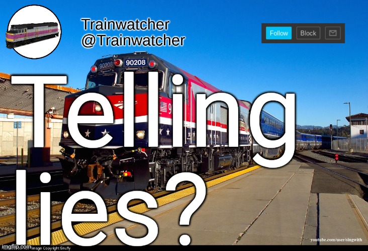 Trainwatcher Announcement 4 | Telling lies? | image tagged in trainwatcher announcement 4 | made w/ Imgflip meme maker
