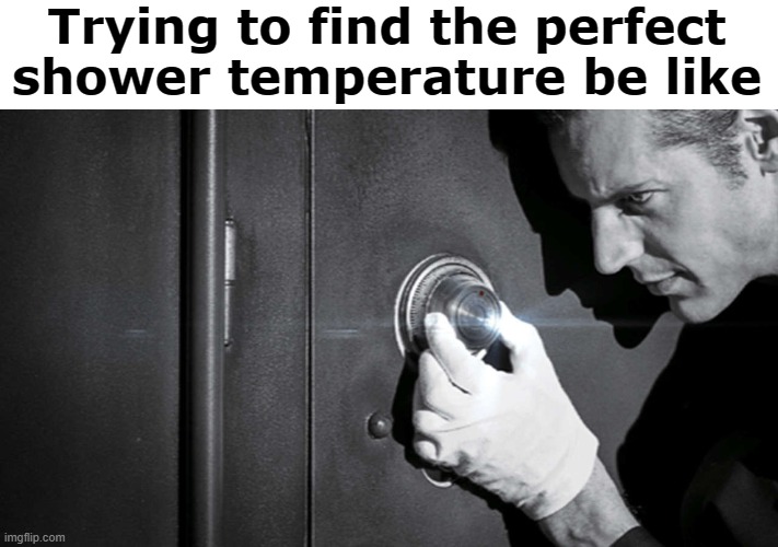 Trying to find the perfect shower temperature be like | made w/ Imgflip meme maker
