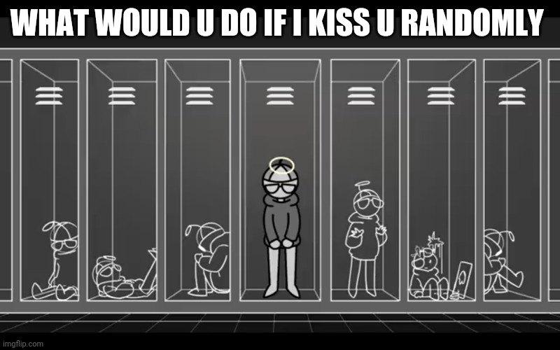 I'm not something I'm something else | WHAT WOULD U DO IF I KISS U RANDOMLY | image tagged in i'm not something i'm something else | made w/ Imgflip meme maker