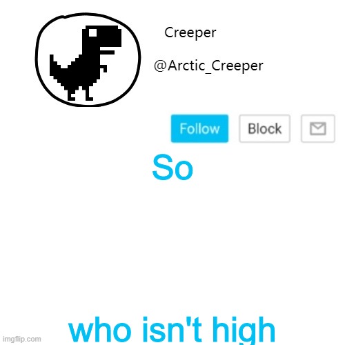 Creeper's announcement thing | So; who isn't high | image tagged in creeper's announcement thing | made w/ Imgflip meme maker