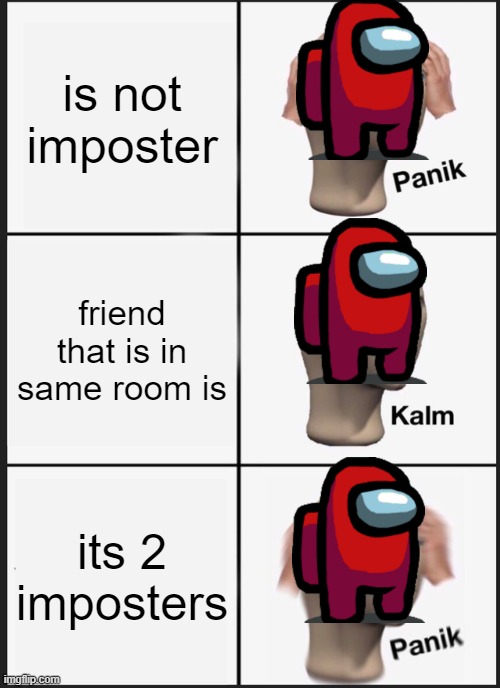 strats | is not imposter; friend that is in same room is; its 2 imposters | image tagged in memes,panik kalm panik | made w/ Imgflip meme maker