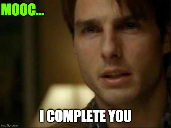  MOOC... I COMPLETE YOU | image tagged in you complete me | made w/ Imgflip meme maker
