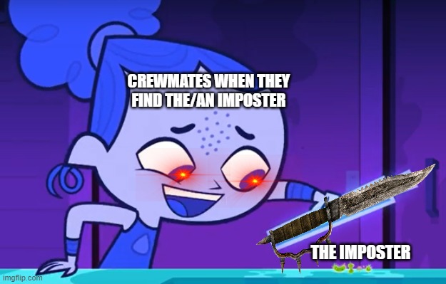 warm body to infect | CREWMATES WHEN THEY FIND THE/AN IMPOSTER; THE IMPOSTER | image tagged in warm body to infect | made w/ Imgflip meme maker