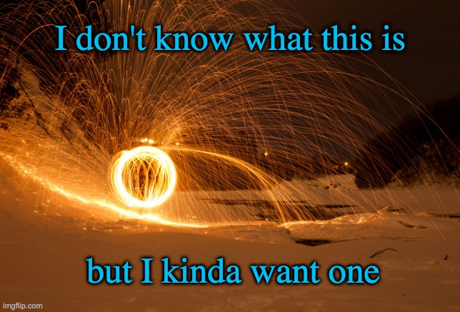 Mystery | I don't know what this is; but I kinda want one | image tagged in mystery,fireworks,longing,curiosity | made w/ Imgflip meme maker