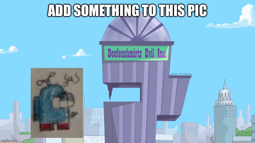 And here’s a new piece of paper for reposts | ADD SOMETHING TO THIS PIC | image tagged in doofenshmirtz evil incorporated | made w/ Imgflip meme maker