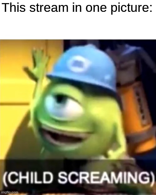 This stream in one picture: | made w/ Imgflip meme maker