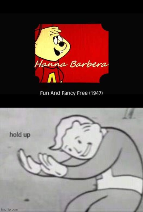 Hold the frick up alvin dose not exist in hanna barbera | image tagged in fallout hold up,alvin | made w/ Imgflip meme maker