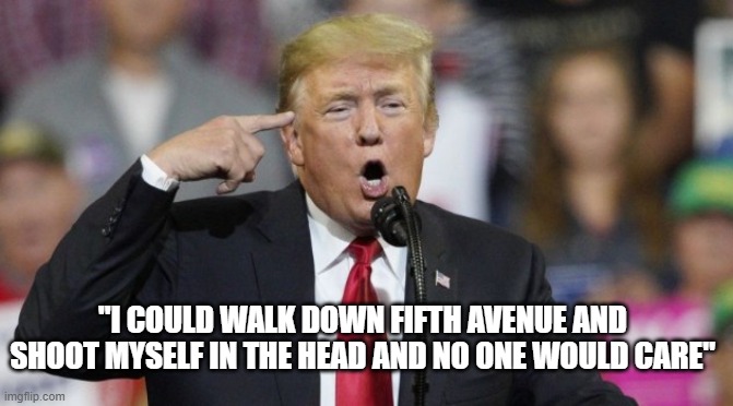Iran Would Pay $3 Million | "I COULD WALK DOWN FIFTH AVENUE AND SHOOT MYSELF IN THE HEAD AND NO ONE WOULD CARE" | image tagged in go ahead make my day,trump bounty,psychopath,crazy | made w/ Imgflip meme maker