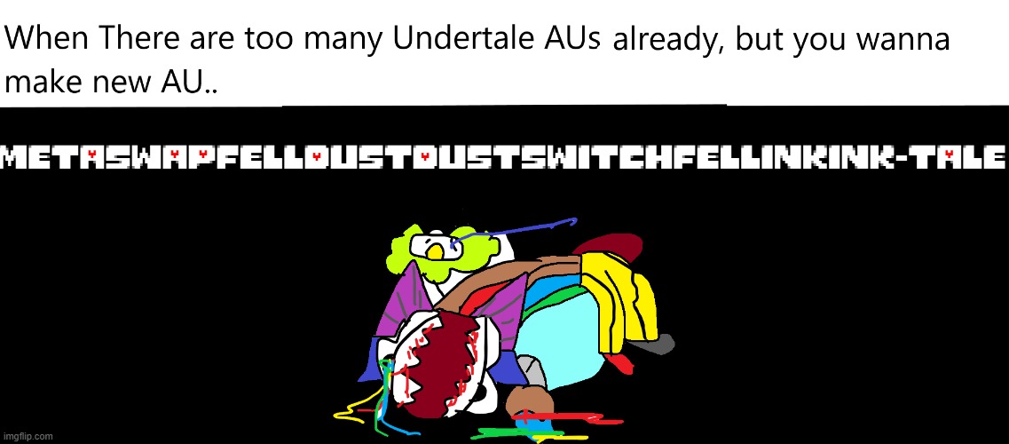 Oh so you love undertale? Name every character from every AU | image tagged in undertale | made w/ Imgflip meme maker