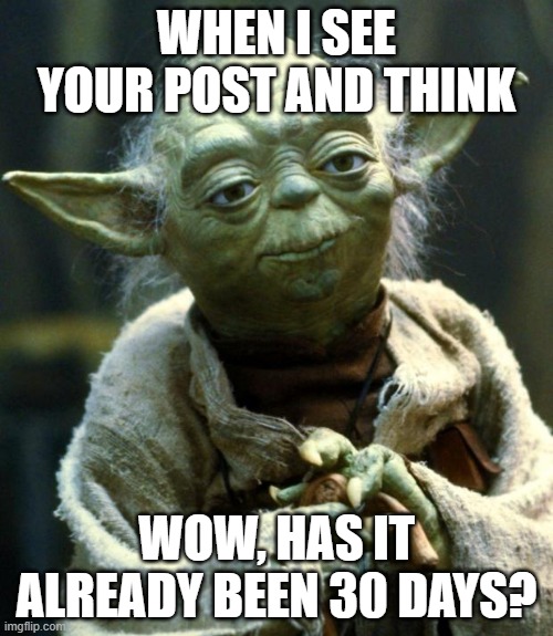 FB JAIL | WHEN I SEE YOUR POST AND THINK; WOW, HAS IT ALREADY BEEN 30 DAYS? | image tagged in memes,star wars yoda | made w/ Imgflip meme maker
