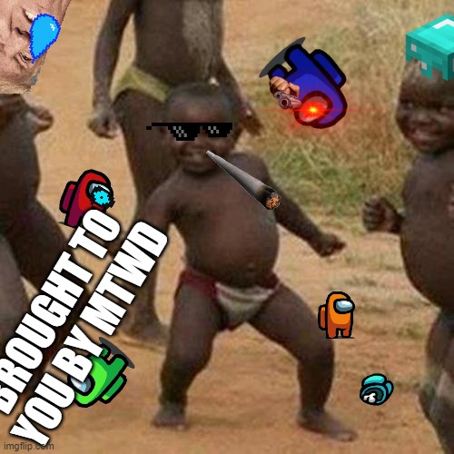 Third World Success Kid | BROUGHT TO YOU BY MTWD | image tagged in memes,third world success kid,mlg,yeet,everything,among us | made w/ Imgflip meme maker