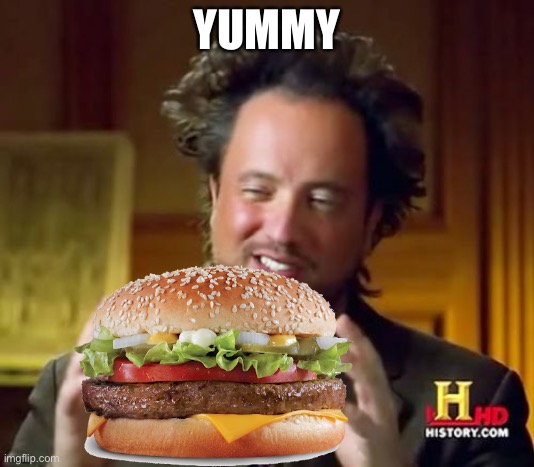 buger | YUMMY | image tagged in buger | made w/ Imgflip meme maker