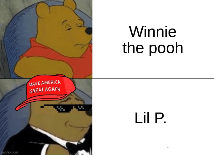 Savage Pooh | Winnie the pooh; Lil P. | image tagged in memes,tuxedo winnie the pooh | made w/ Imgflip meme maker
