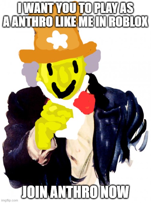 Uncle sam is oofed help him | I WANT YOU TO PLAY AS A ANTHRO LIKE ME IN ROBLOX; JOIN ANTHRO NOW | image tagged in memes,uncle sam,roblox anthro,roblox | made w/ Imgflip meme maker