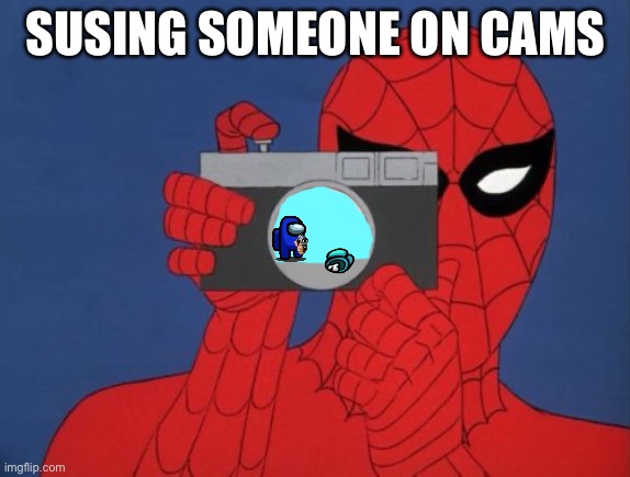 Spiderman Camera | SUSING SOMEONE ON CAMS | image tagged in memes,spiderman camera,spiderman | made w/ Imgflip meme maker