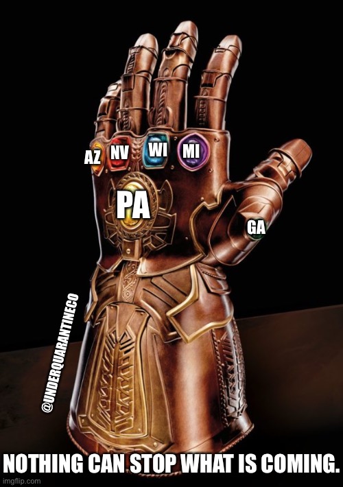 Trump Infinity States | WI; MI; NV; AZ; PA; GA; @UNDERQUARANTINECO; NOTHING CAN STOP WHAT IS COMING. | image tagged in infinity gauntlet 6000 | made w/ Imgflip meme maker