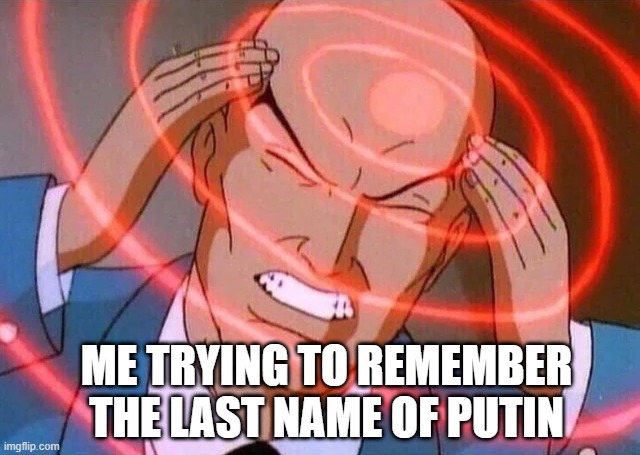 I- I just can't | ME TRYING TO REMEMBER THE LAST NAME OF PUTIN | image tagged in remember | made w/ Imgflip meme maker