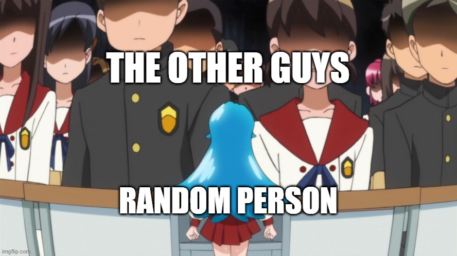 In a class with students that will be better than you. | THE OTHER GUYS; RANDOM PERSON | image tagged in happiness charge precure,precure,memes,school | made w/ Imgflip meme maker