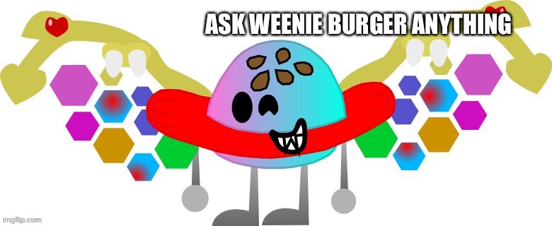 ASK WEENIE BURGER ANYTHING | image tagged in weenie burger,ocs,memes | made w/ Imgflip meme maker