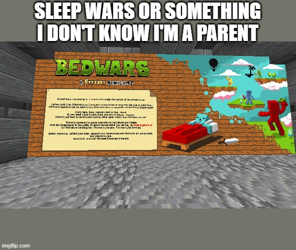minecraft | SLEEP WARS OR SOMETHING I DON'T KNOW I'M A PARENT | image tagged in minecraft,bedwars,parents,i dont know,sleep | made w/ Imgflip meme maker