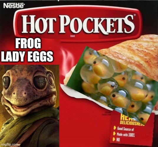 Frog Lady Eggs | FROG LADY EGGS | image tagged in hot pockets,star wars,mandalorian | made w/ Imgflip meme maker